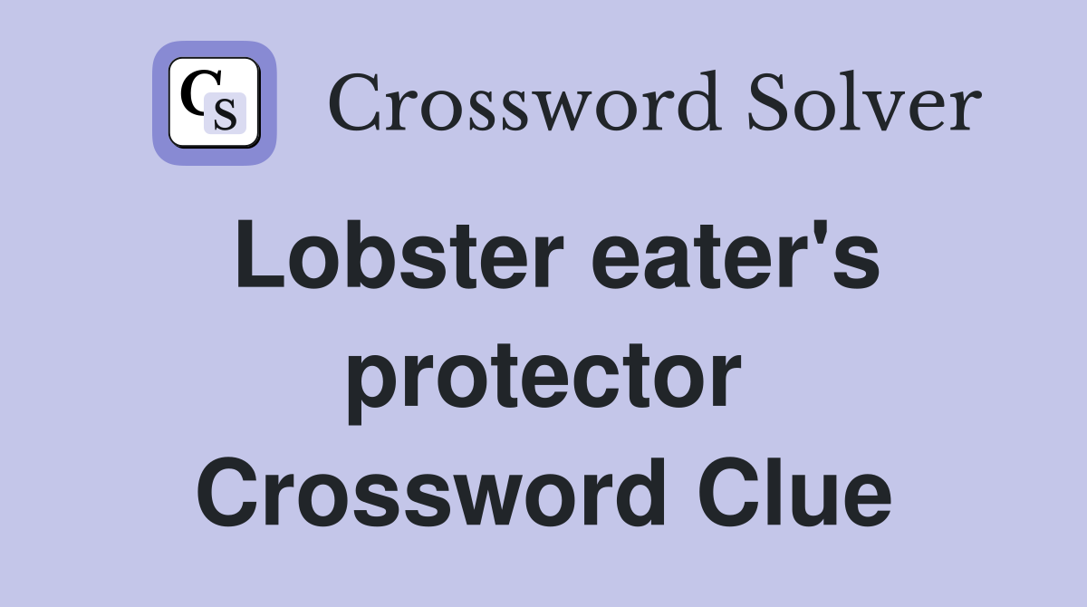 Lobster eater's protector Crossword Clue