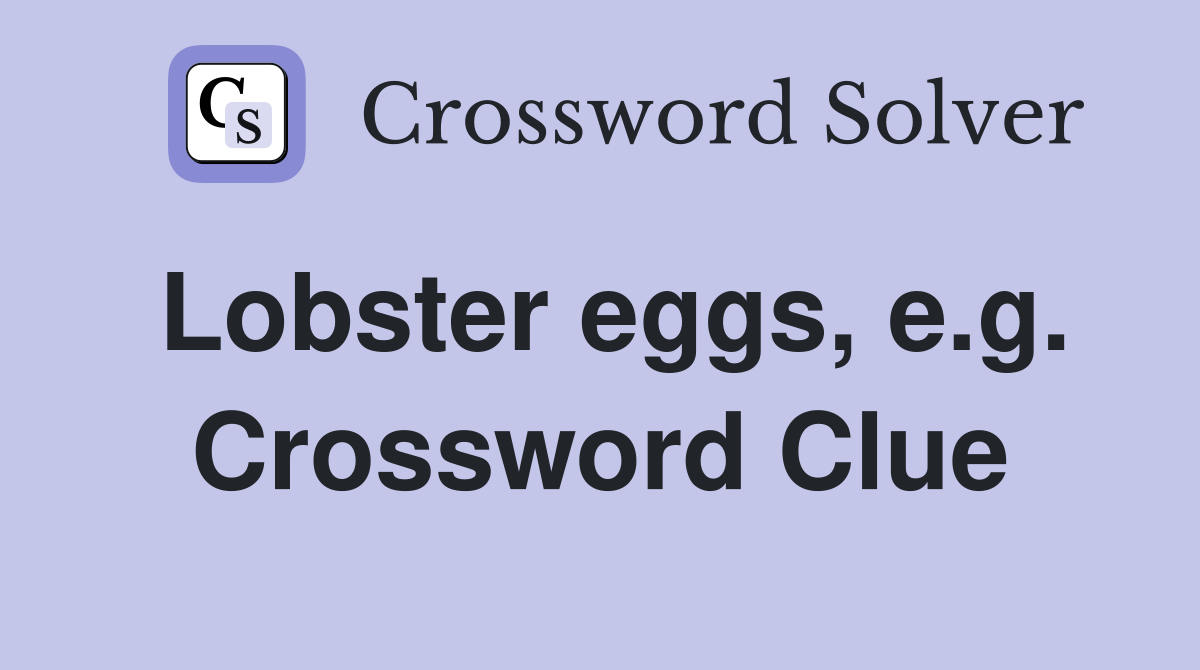 Lobster eggs, e.g. Crossword Clue