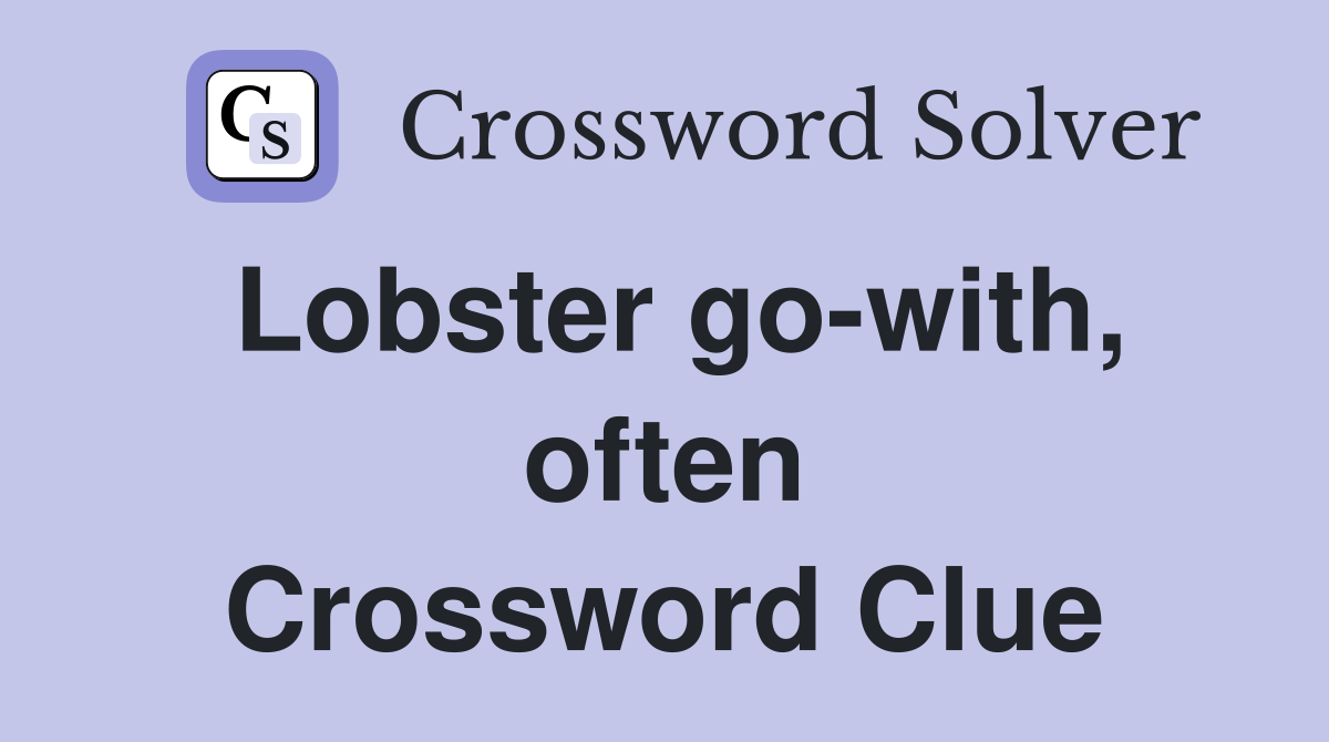 Lobster go-with, often Crossword Clue