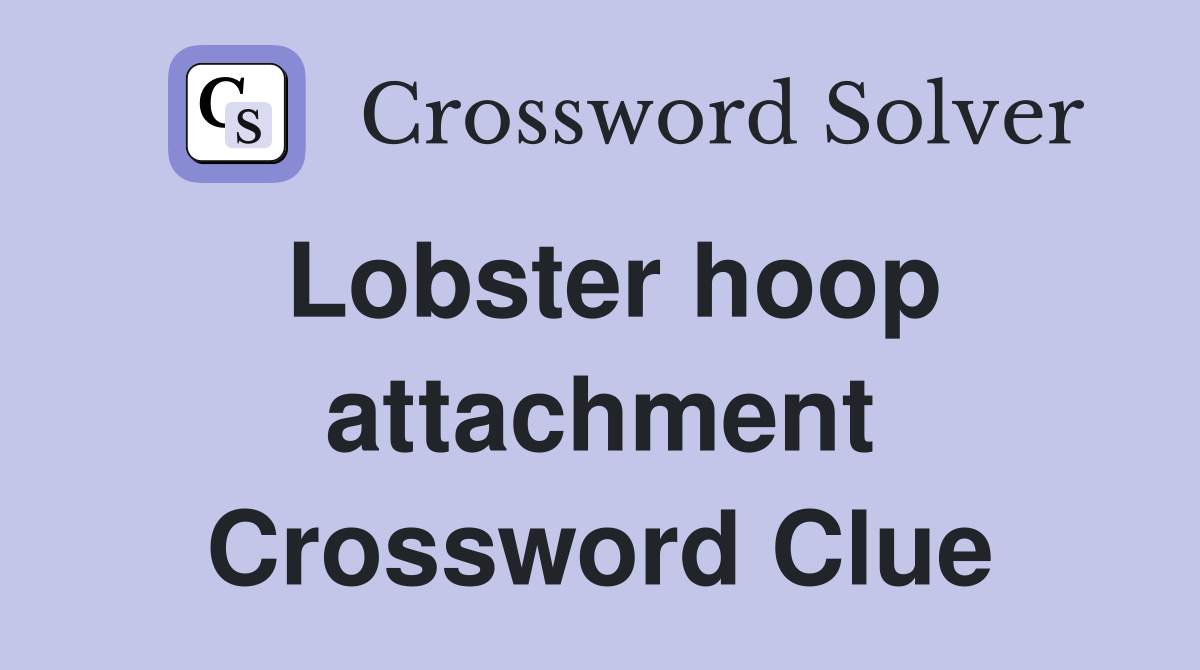 Lobster hoop attachment Crossword Clue