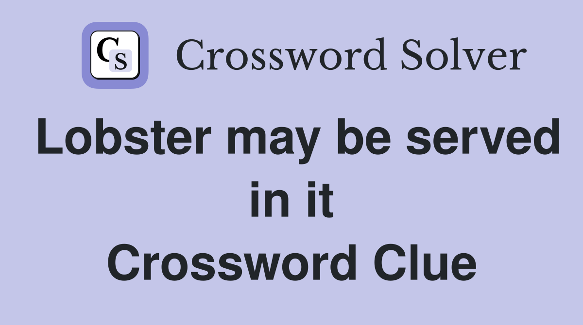 Lobster may be served in it Crossword Clue