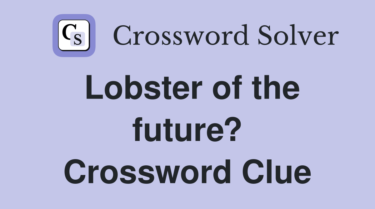 Lobster of the future? Crossword Clue