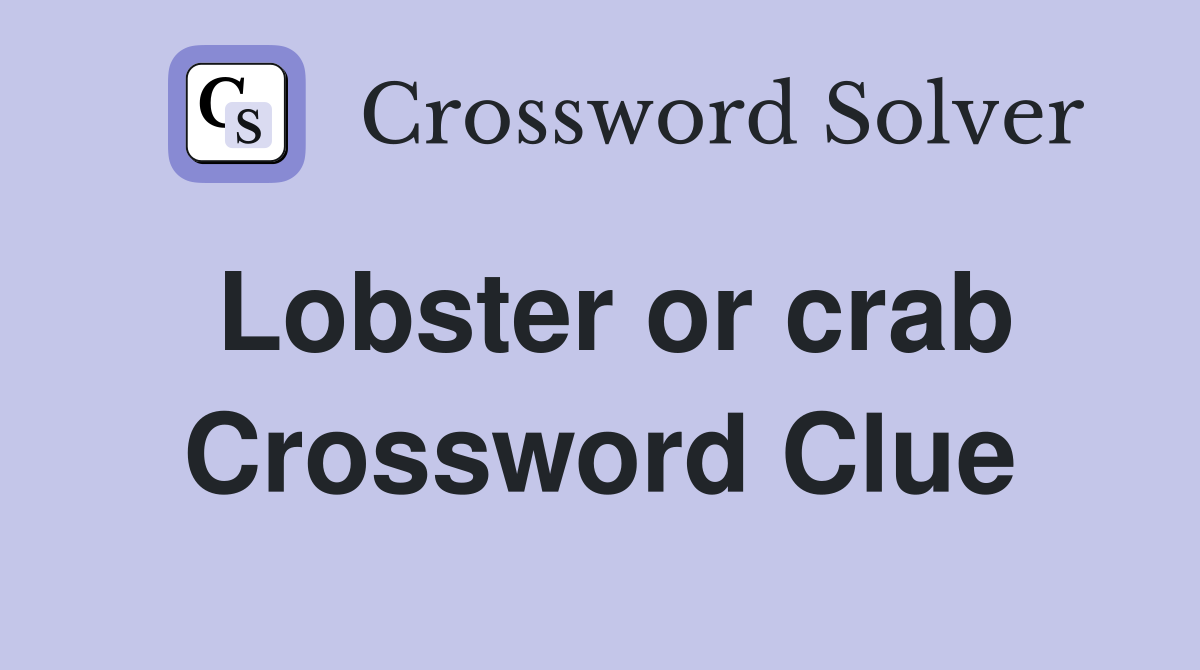 Lobster or crab Crossword Clue