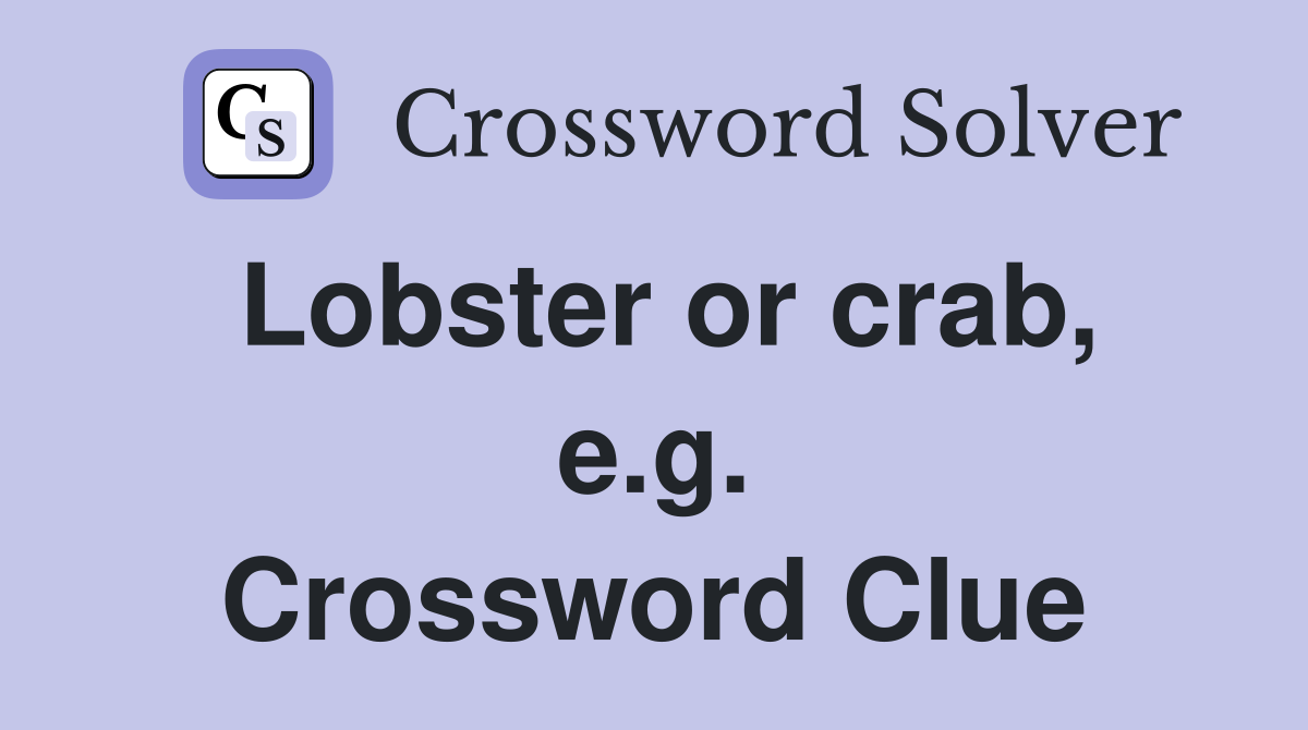 Lobster or crab, e.g. Crossword Clue