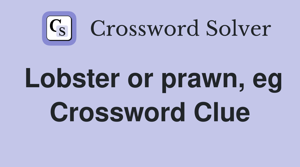 Lobster or prawn, eg Crossword Clue