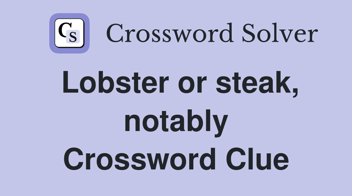 Lobster or steak, notably Crossword Clue