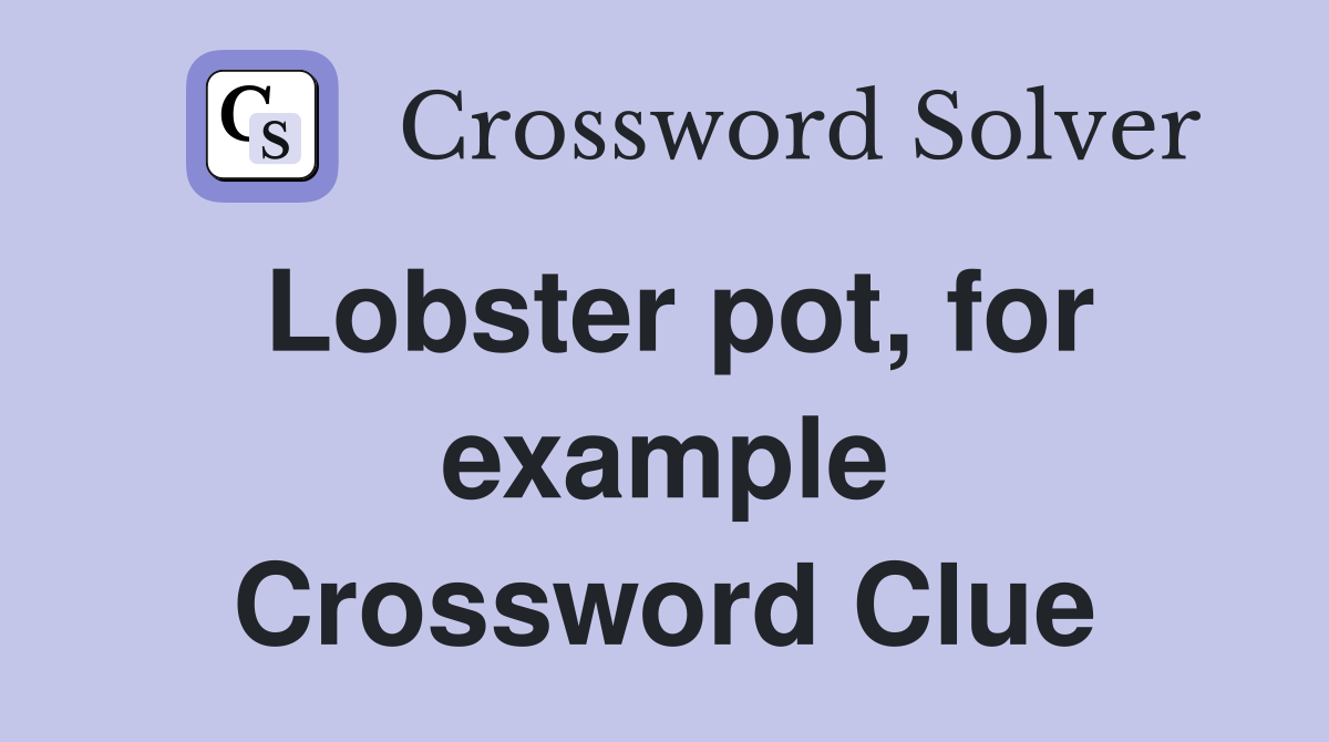Lobster pot, for example Crossword Clue