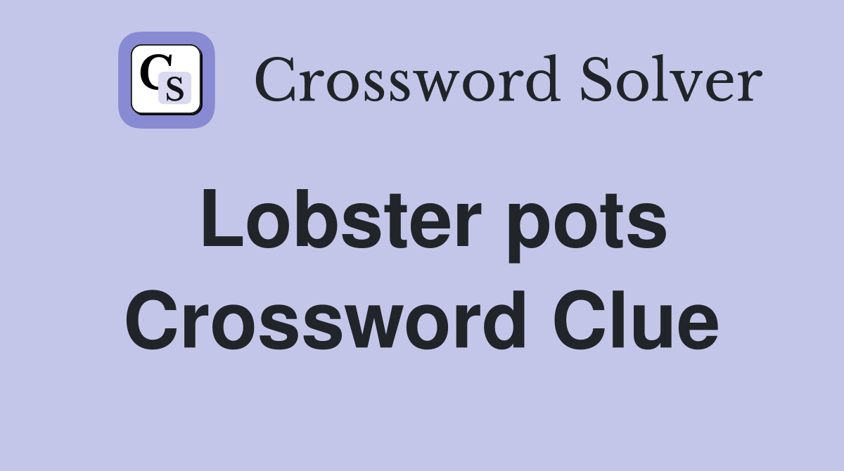 Lobster pots Crossword Clue