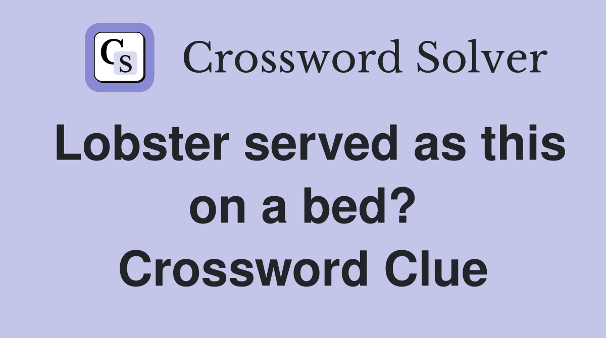 Lobster served as this on a bed? Crossword Clue