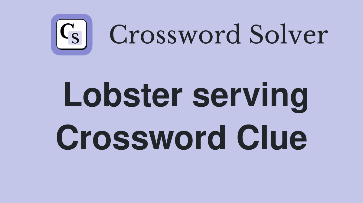 Lobster serving Crossword Clue