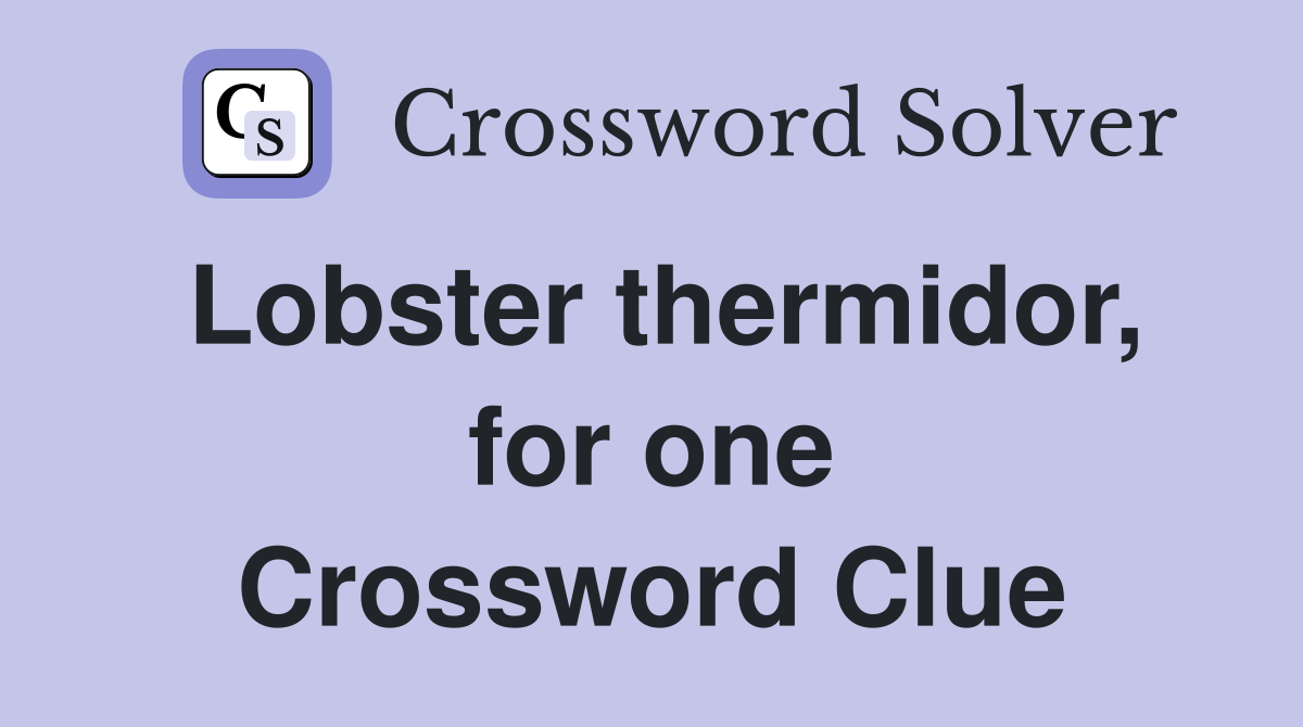 Lobster thermidor, for one Crossword Clue