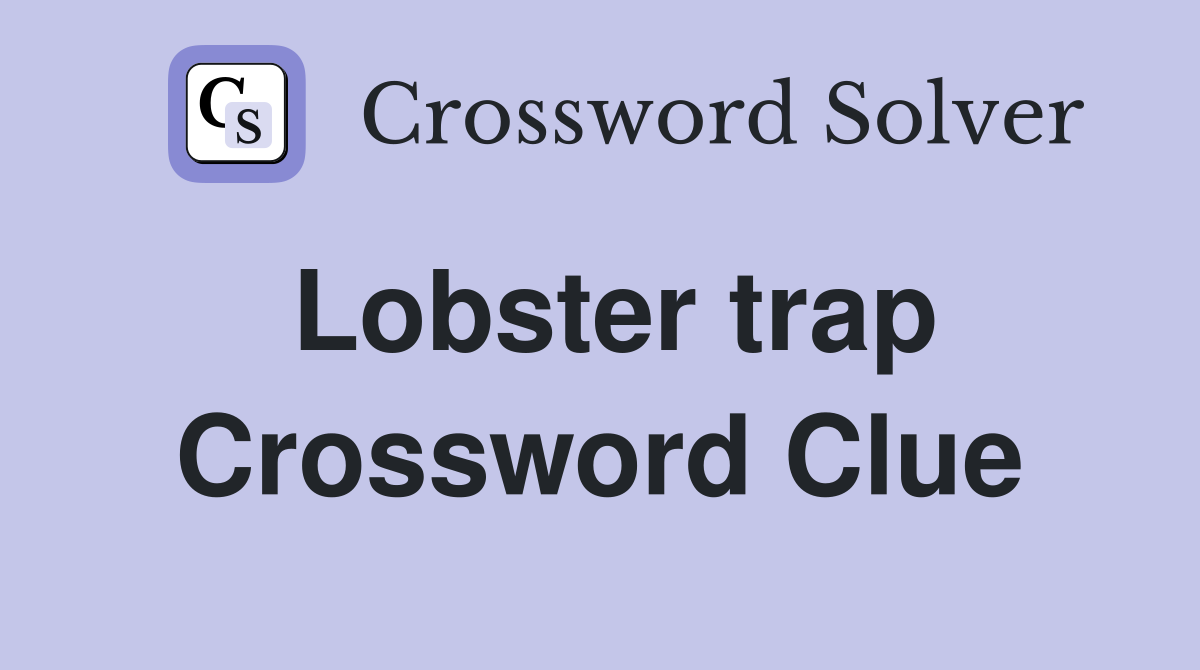 Lobster trap Crossword Clue