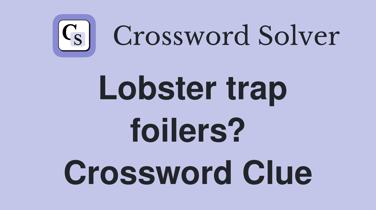 Lobster trap foilers? Crossword Clue