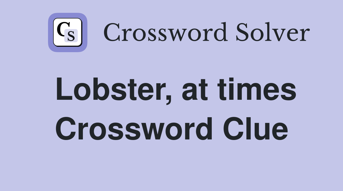 Lobster, at times Crossword Clue