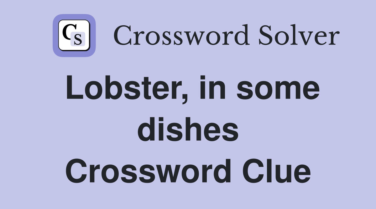 Lobster, in some dishes Crossword Clue