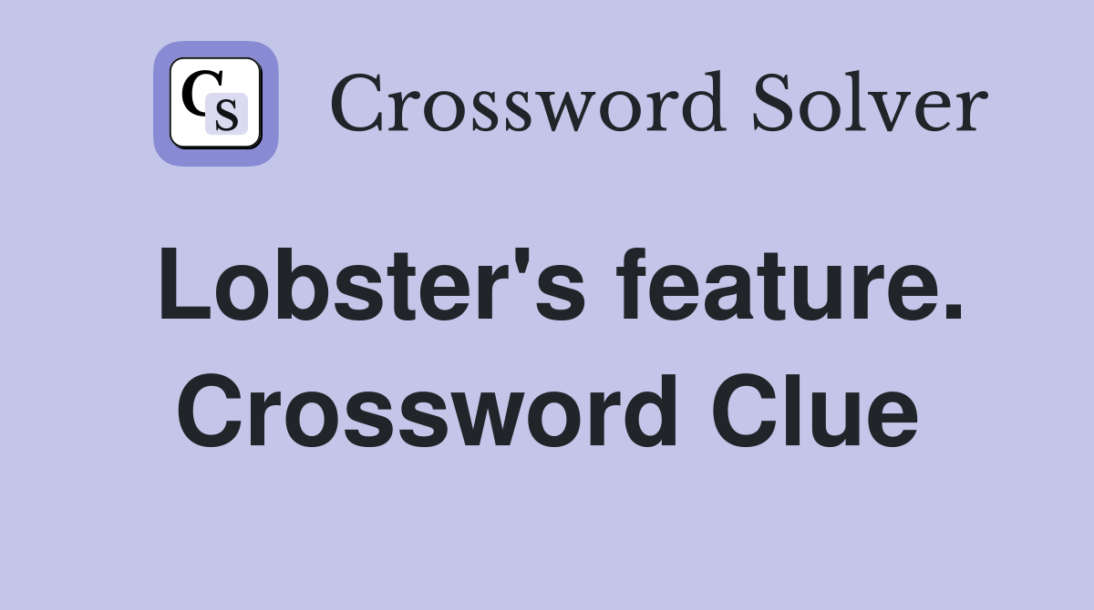 Lobster's feature. Crossword Clue