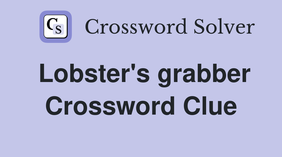 Lobster's grabber Crossword Clue