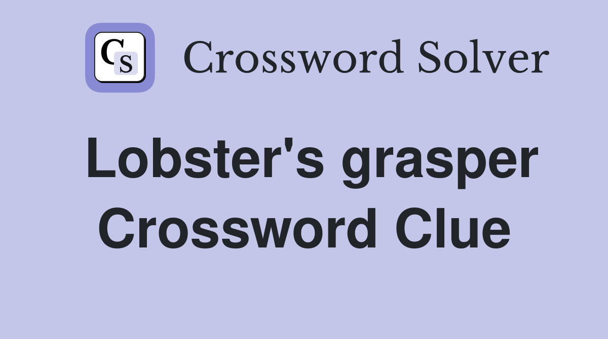 Lobster's grasper Crossword Clue