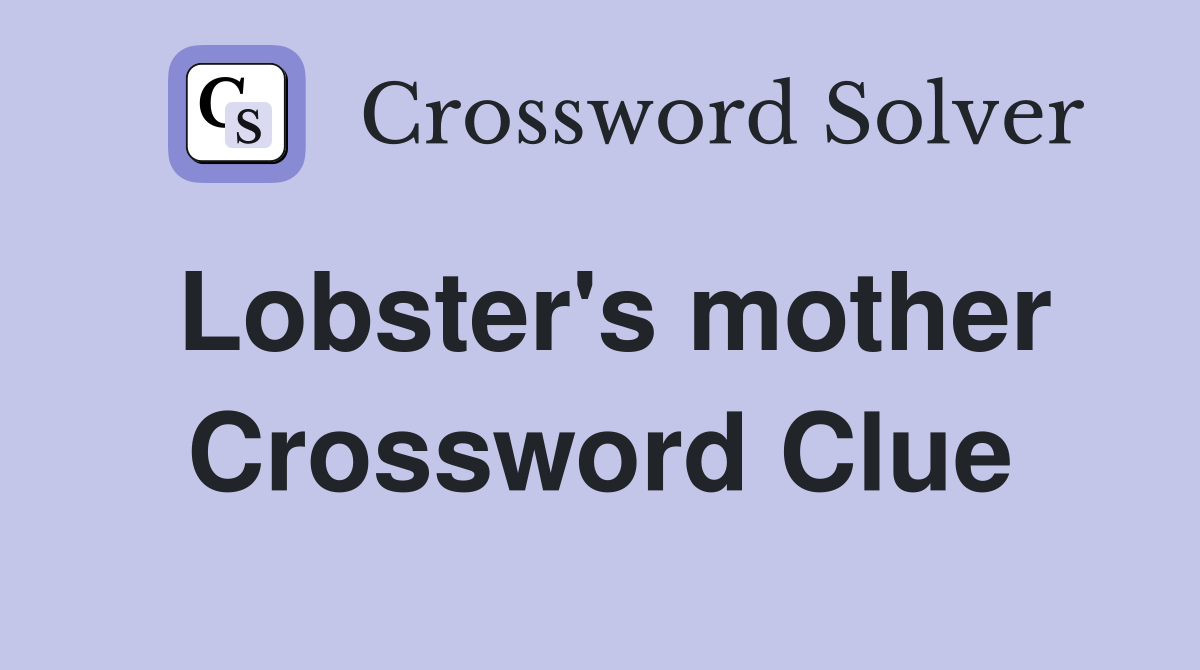 Lobster's mother Crossword Clue