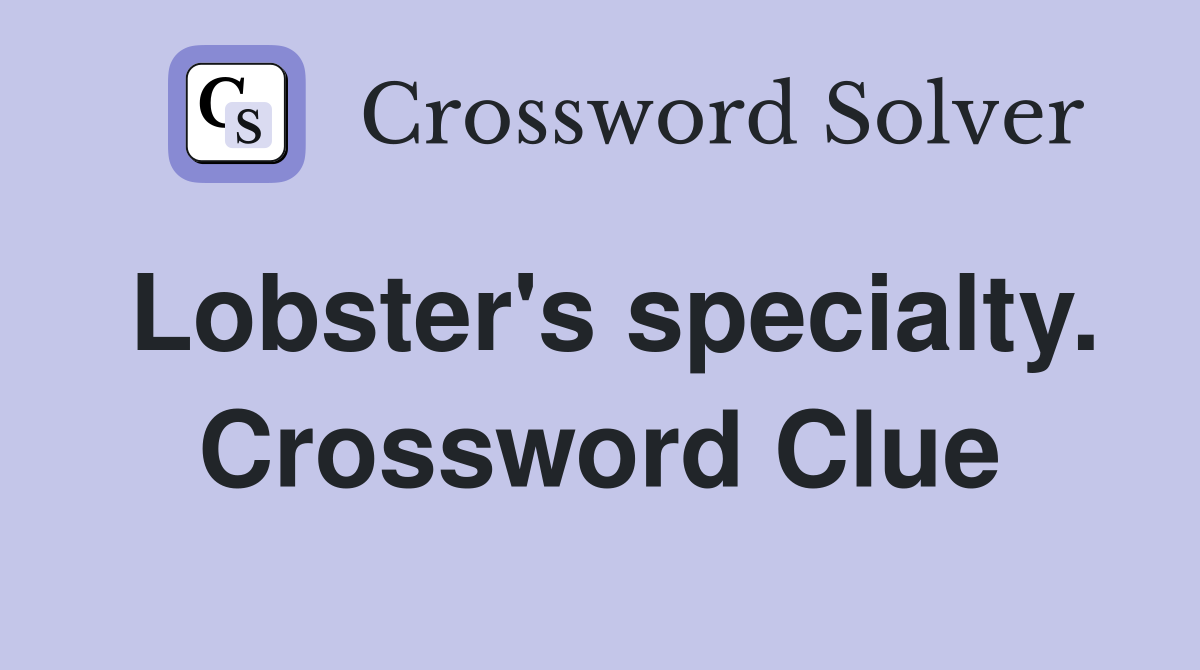 Lobster's specialty. Crossword Clue