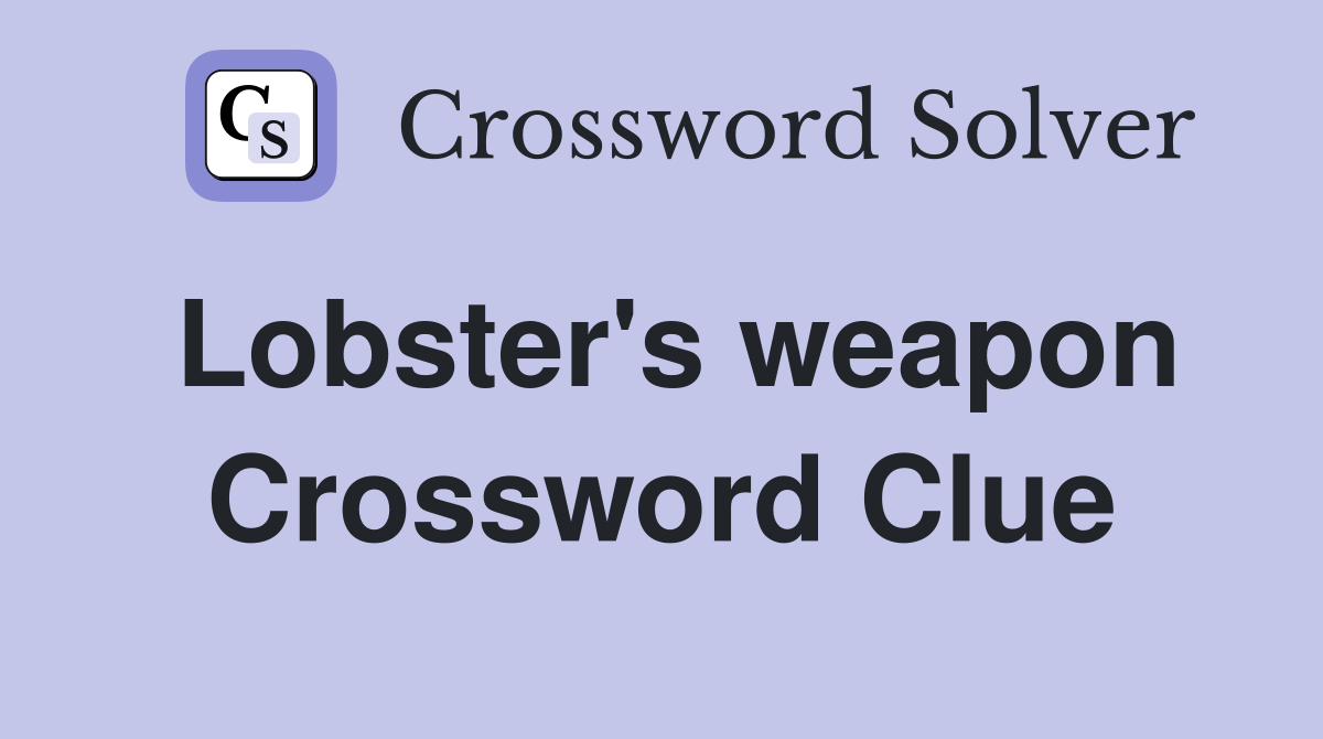 Lobster's weapon Crossword Clue