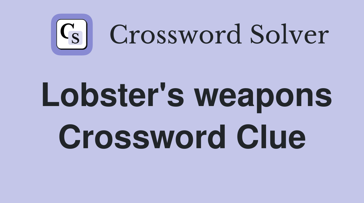 Lobster's weapons Crossword Clue