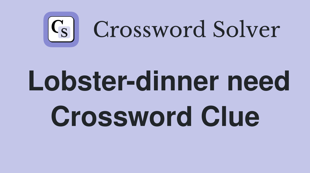 Lobster-dinner need Crossword Clue