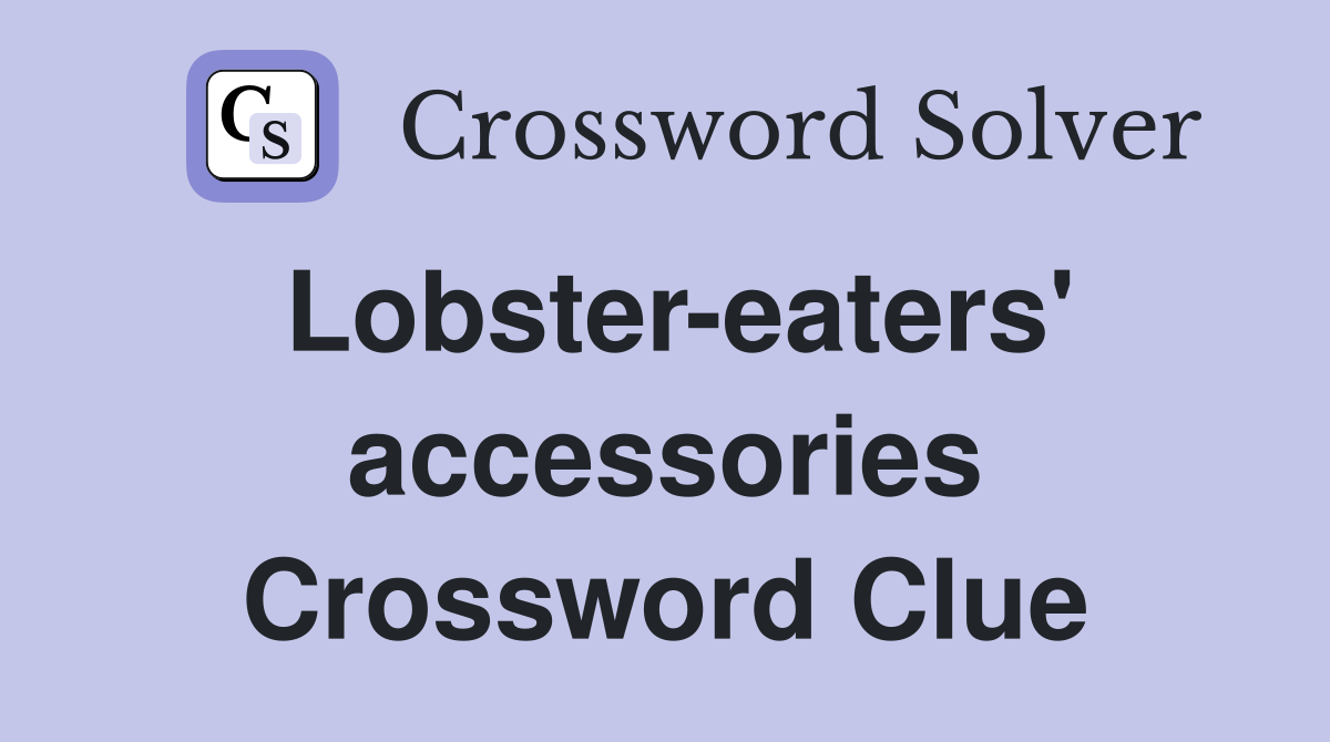 Lobster-eaters' accessories Crossword Clue