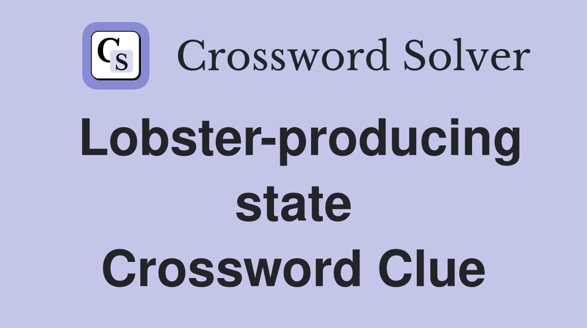 Lobster-producing state Crossword Clue