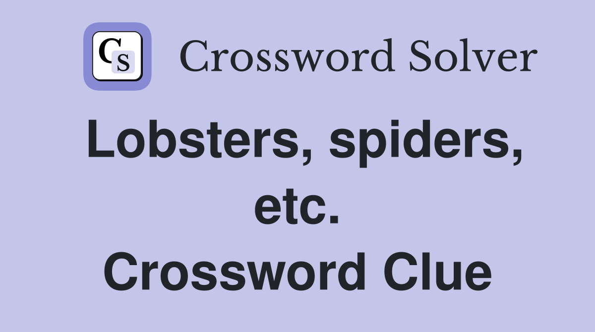 Lobsters, spiders, etc. Crossword Clue