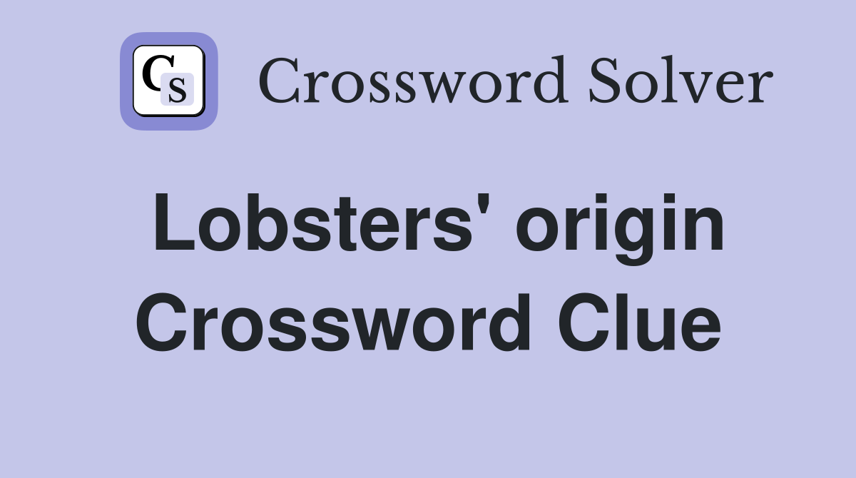 Lobsters' origin Crossword Clue