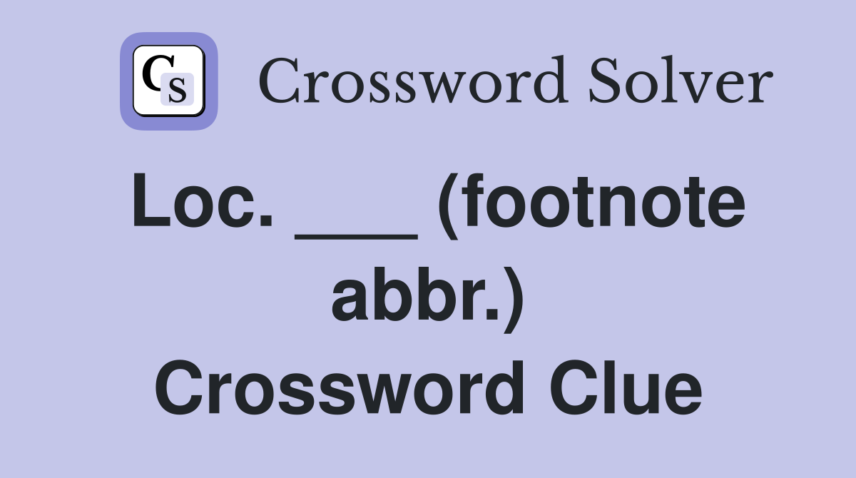 Loc. ___ (footnote abbr.) Crossword Clue