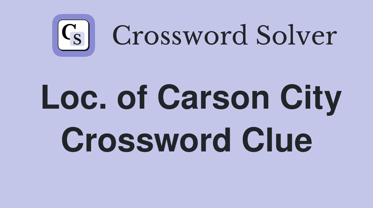 Loc. of Carson City Crossword Clue
