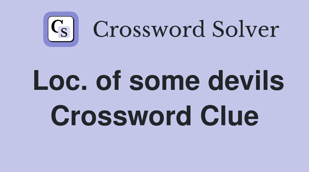 Loc. of some devils Crossword Clue
