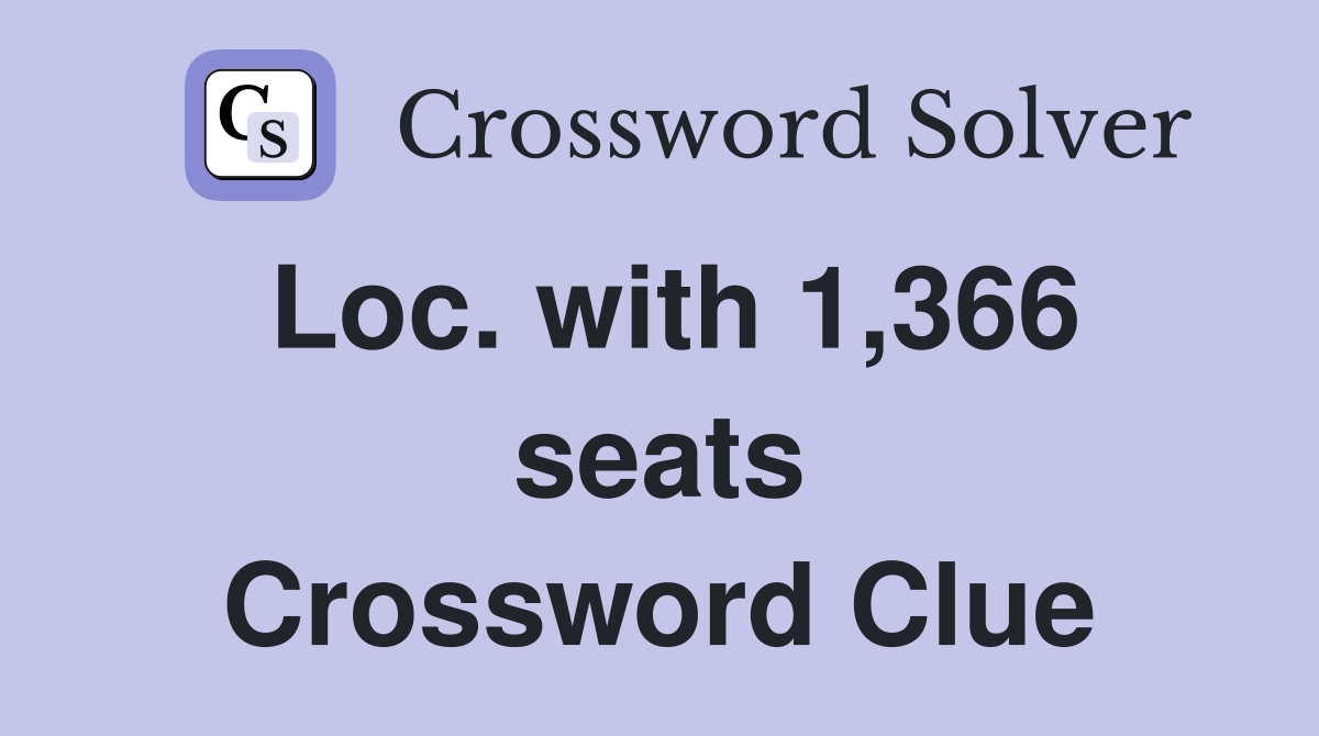 Loc. with 1,366 seats Crossword Clue