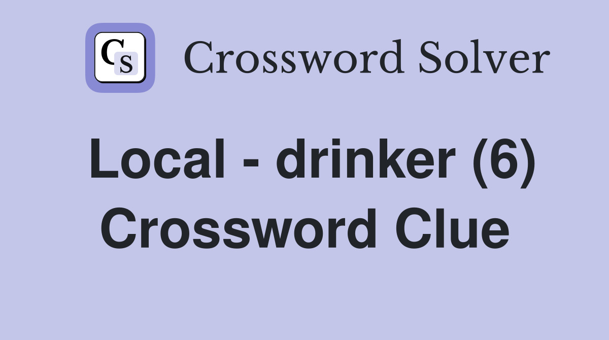Local - drinker (6) Crossword Clue