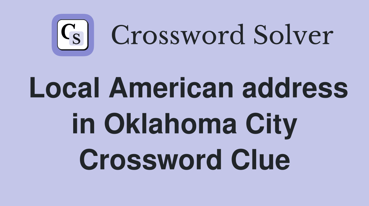 Local American address in Oklahoma City Crossword Clue