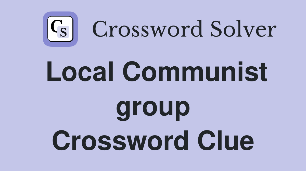Local Communist group Crossword Clue