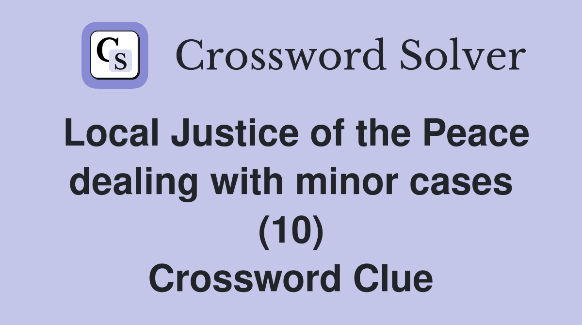 Local Justice of the Peace dealing with minor cases (10) Crossword Clue