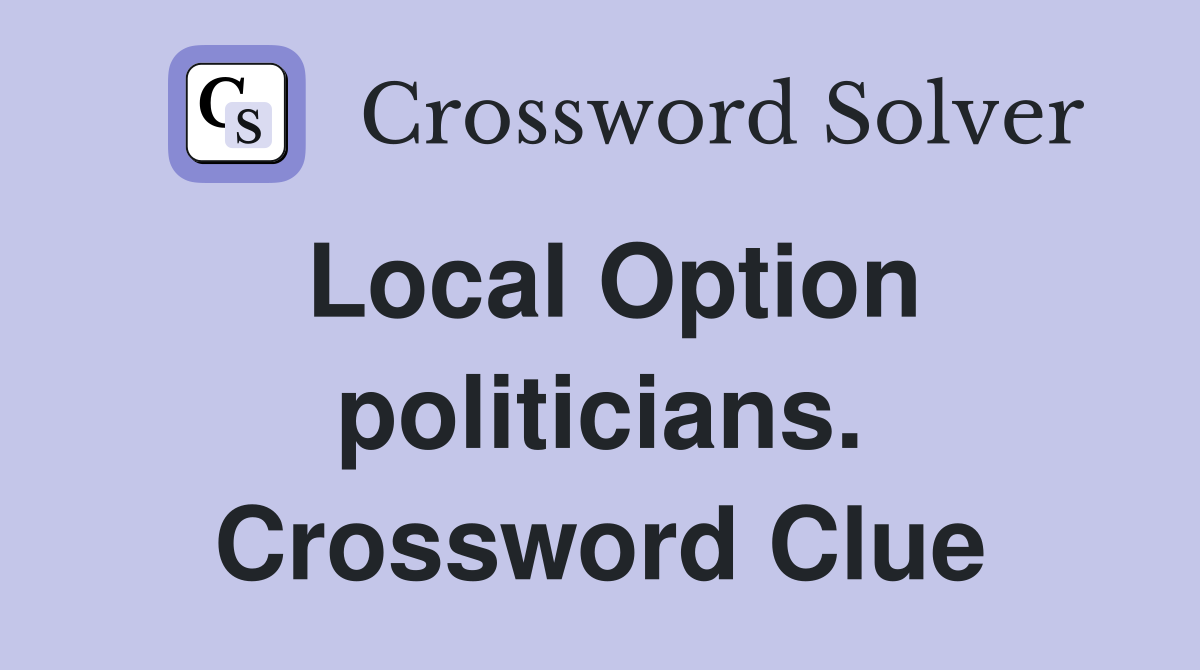 Local Option politicians. Crossword Clue