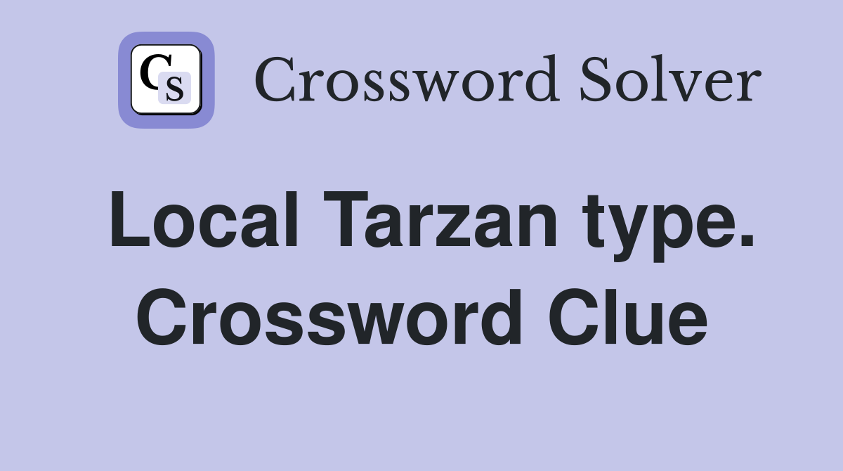 Local Tarzan type. Crossword Clue