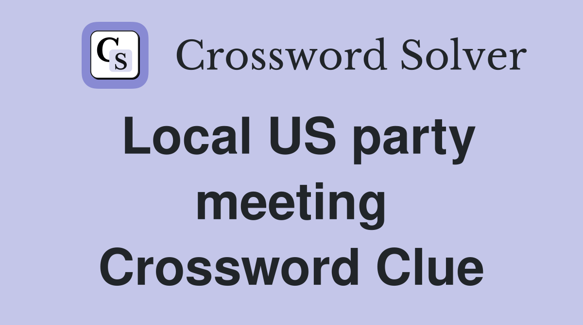Local US party meeting Crossword Clue