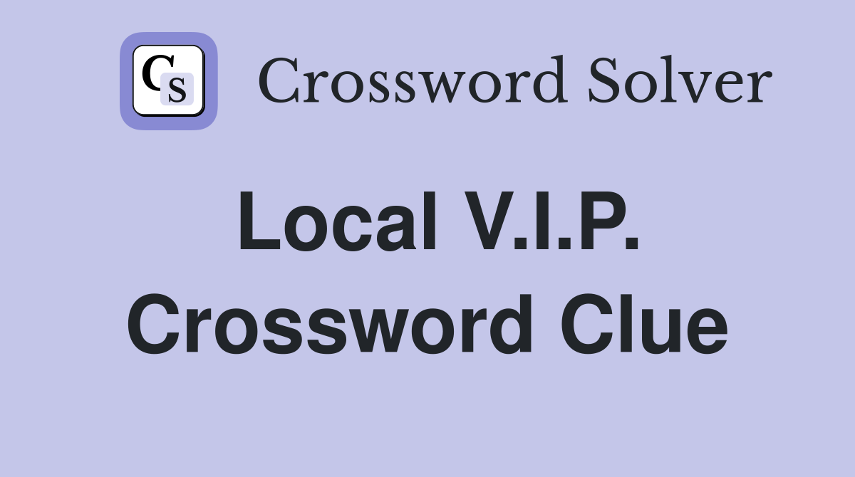 Local V.I.P. Crossword Clue