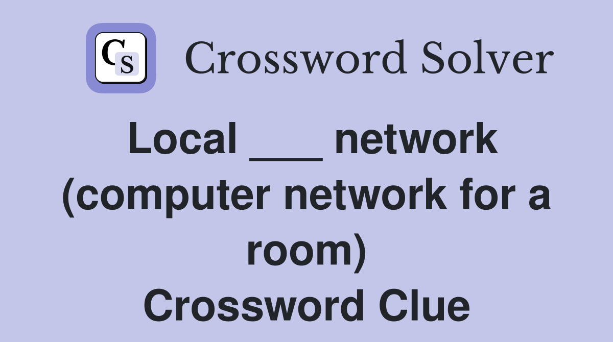 Local ___ network (computer network for a room) Crossword Clue