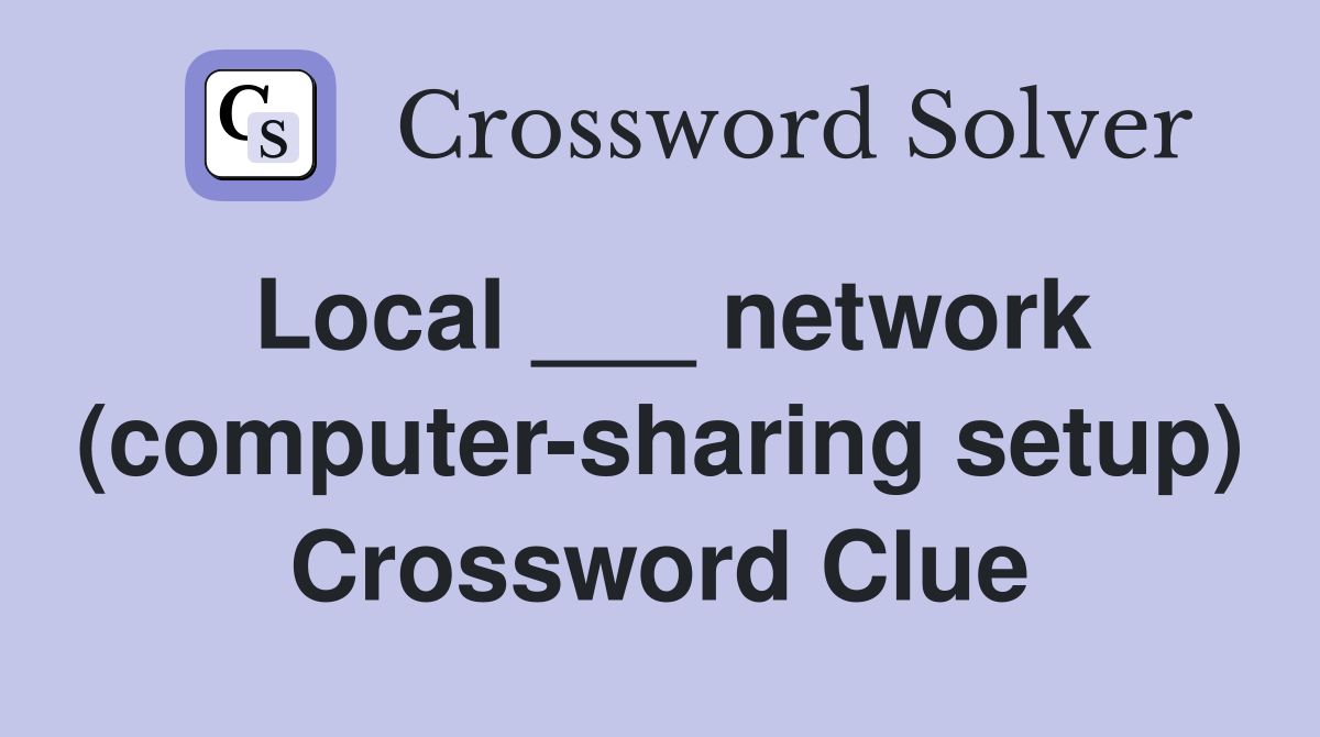 Local ___ network (computer-sharing setup) Crossword Clue