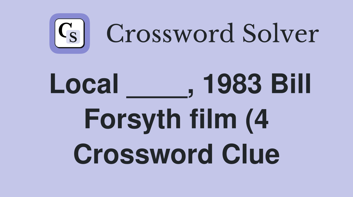 Local 1983 Bill Forsyth film (4) Crossword Clue Answers Local 1983 Bill Forsyth film (4) Crossword Clue Answers