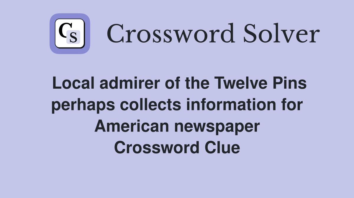 Local admirer of the Twelve Pins perhaps collects information for American newspaper Crossword Clue