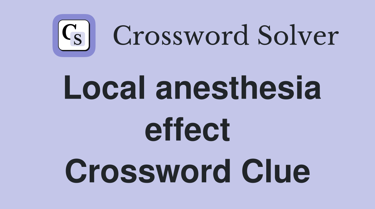 Local anesthesia effect Crossword Clue
