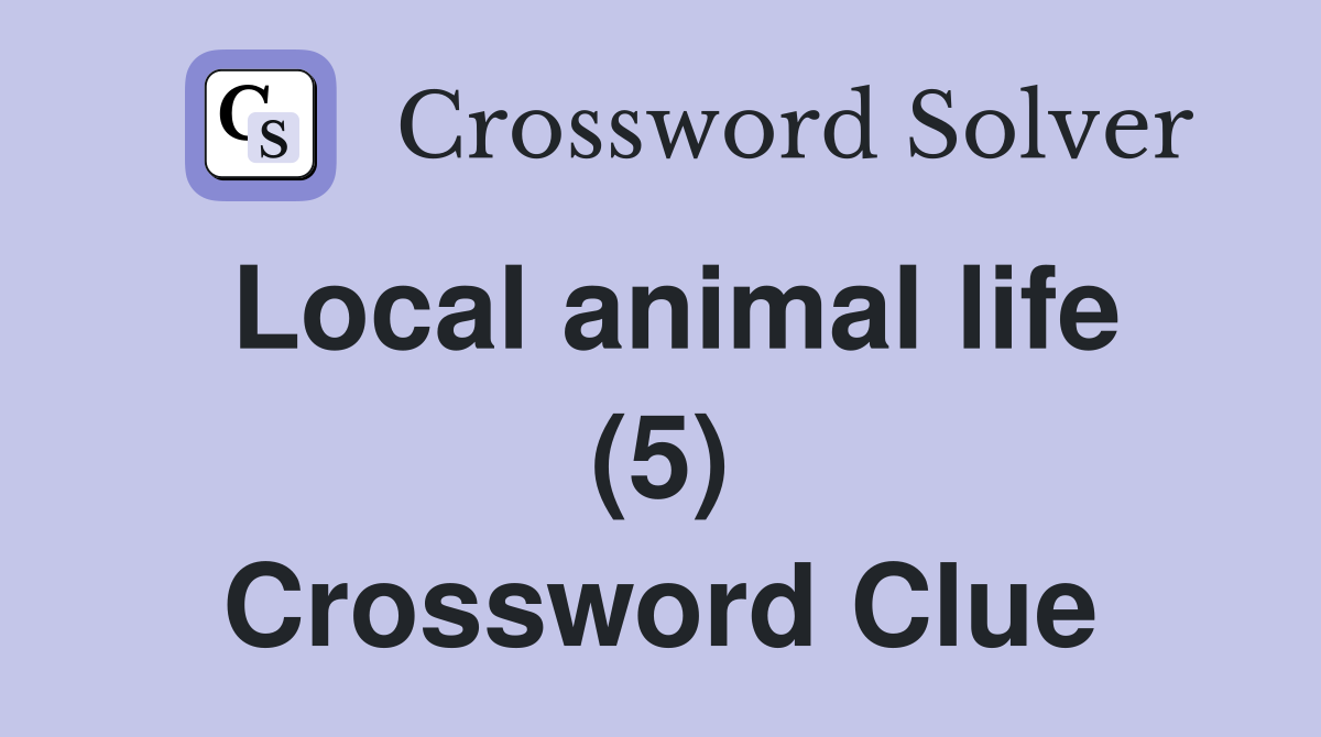 Local animal life (5) Crossword Clue