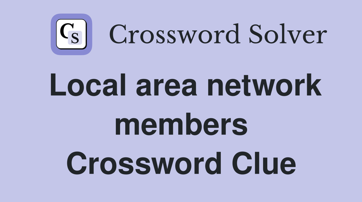 Local area network members Crossword Clue